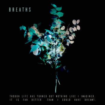 Breaths – Though life has turned out nothing like I imagined, it is far better than I could have dreamt Review