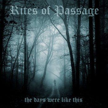 Rites of Passage – The Days Were Like This Review